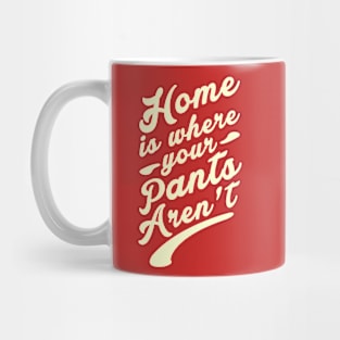 Home is where your Pants Aren't Mug